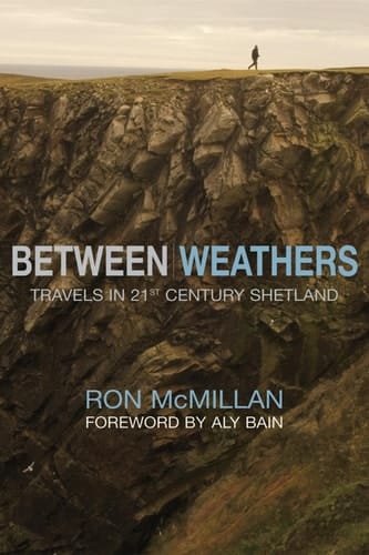 Between Weathers: Travels in 21st Century Shetland (Non-Fiction)