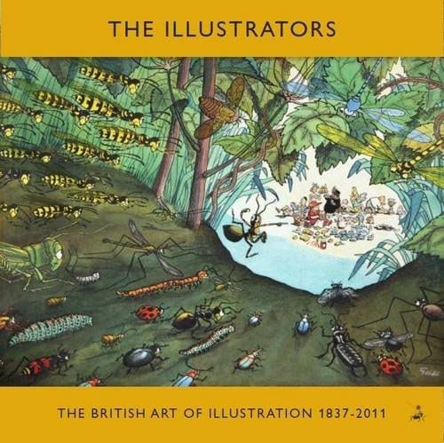 The Illustrators The British Art of Illustration, 1837-2011