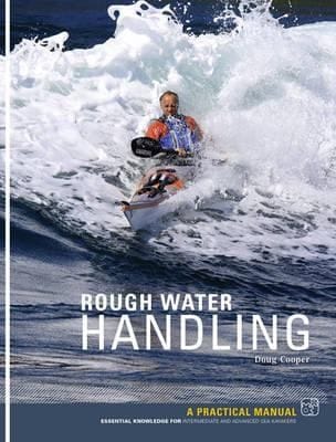 Rough Water Handling A Practical Manual Essential Knowledge For Intermediate And Advanced Paddlers