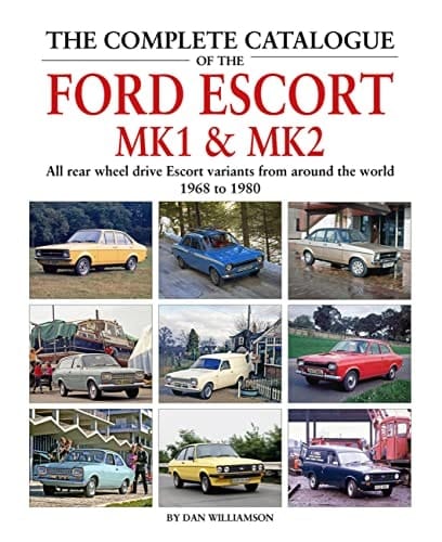 The Complete Catalogue of the Ford Escort Mk1 & Mk2 All rear-wheel drive Escort variants from around the world, 1968-1980