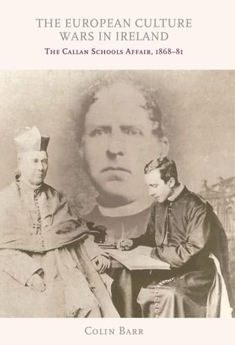 The European Culture Wars in Ireland The Callan Schools Affair, 1868-81