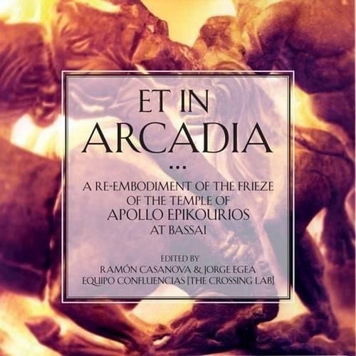 Et in Arcadia A Re-embodiment of the Frieze of the Temple of Apollo Epikourios at Bassai