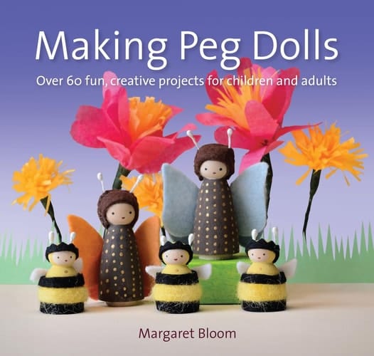 Making Peg Dolls Over 60 Fun and Creative Projects for Children and Adults