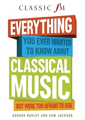 Everything You Ever Wanted to Know about Classical Music But Were Too Afraid to Ask