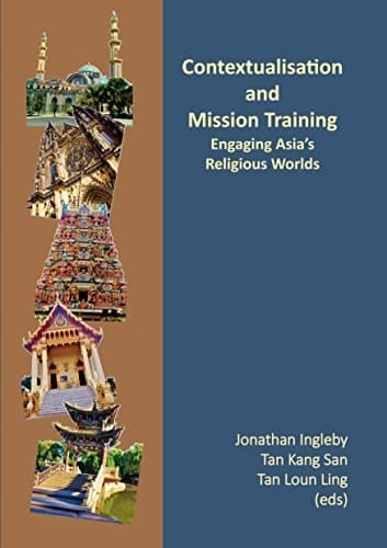 Contextualisation and Mission Training Engaging Asia's Religious Worlds