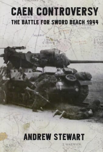 Caen Controversy The Battle for Sword Beach 1944