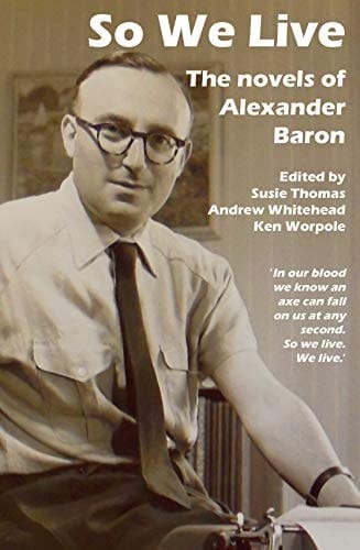 So We Live The Novels of Alexander Baron