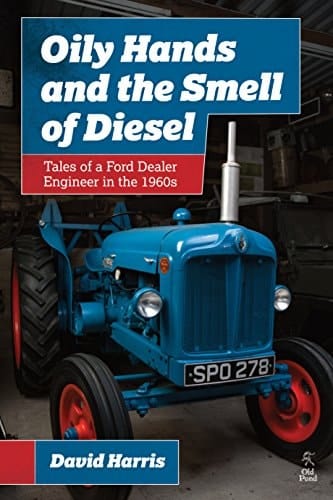 Oily Hands and the Smell of Diesel Tales of a Ford Dealer Engineer in The 1960s