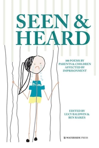 Seen &amp; Heard 100 Poems by Parents &amp; Children Affected by Imprisonment