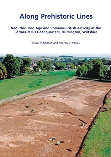 Along Prehistoric Lines: Neolithic, Iron Age and Romano-British activity at the former MOD Headquarters, Durrington, Wiltshire (Wessex Archaeology Occasional Paper)