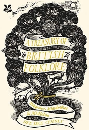 A Treasury of British Folklore Maypoles, Mandrakes & Mistletoe