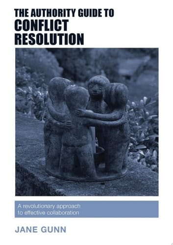 The Authority Guide to Conflict Resolution A revolutionary approach to effective collaboration