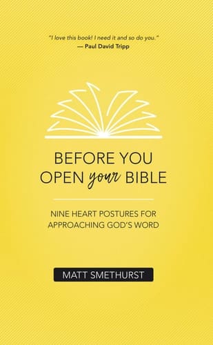 Before You Open Your Bible Nine Heart Postures for Approaching God's Word
