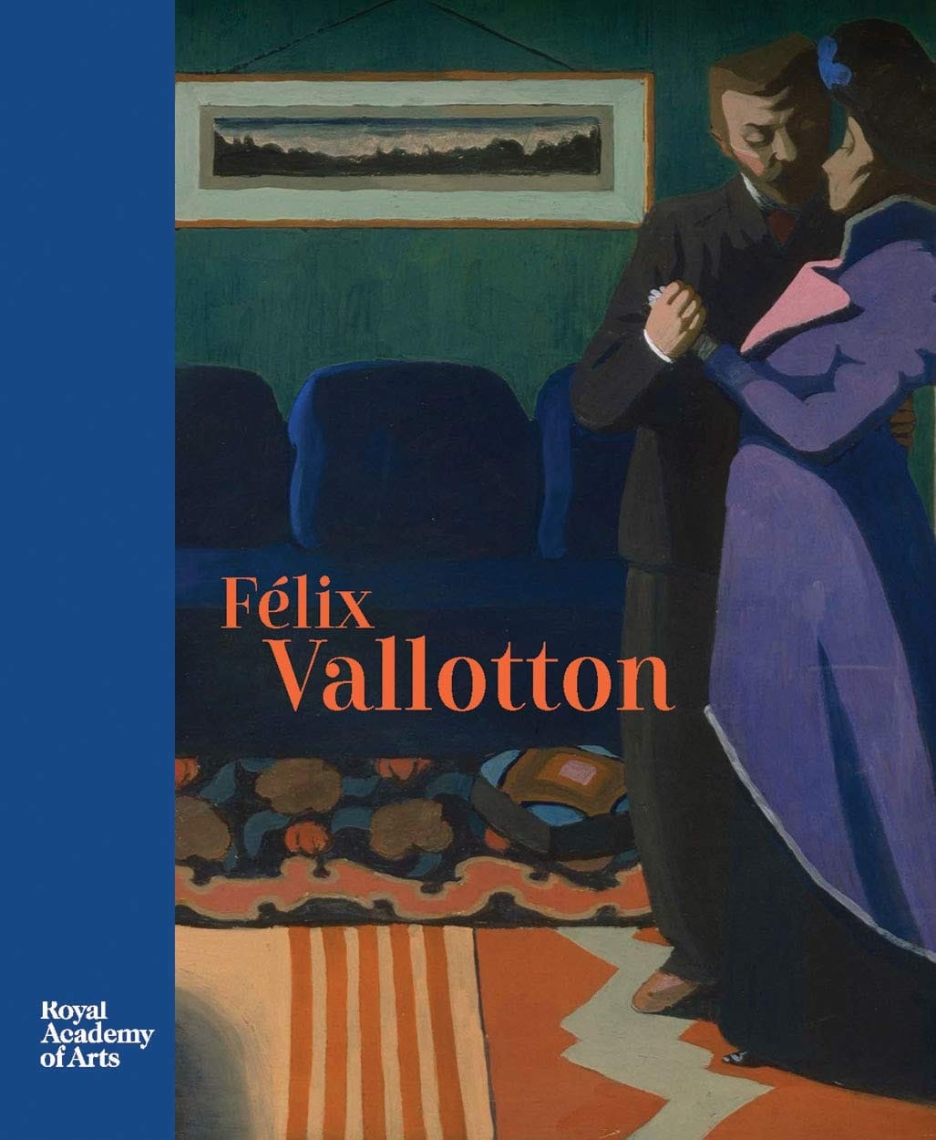 Félix Vallotton First Published on the Occasion of the Exhibition "Félix Vallotton: Painter of Disquiet", Royal Academy of Arts, London, 30 June - 29 September 2019, The Metropolitan Museum of Art, New York, 29 October 2019 - 26 January 2020