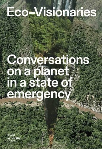 Eco-visionaries Conversations on a Planet in a State of Emergency