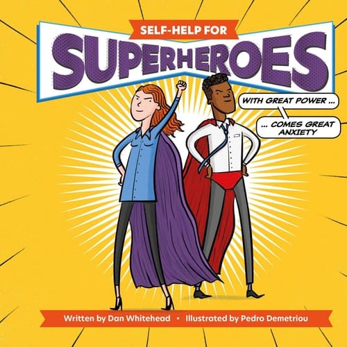 Self Help for Superheroes With Great Power Comes Great Anxiety
