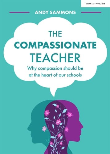 The Compassionate Teacher Why Compassion Should Be at the Heart of Our Schools
