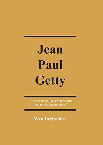 Jean Paul Getty The Meek Shall Inherit the Earth - But Not Its Mineral Rights