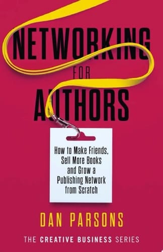 Networking for Authors How to Make Friends, Sell More Books and Grow a Publishing Network from Scratch