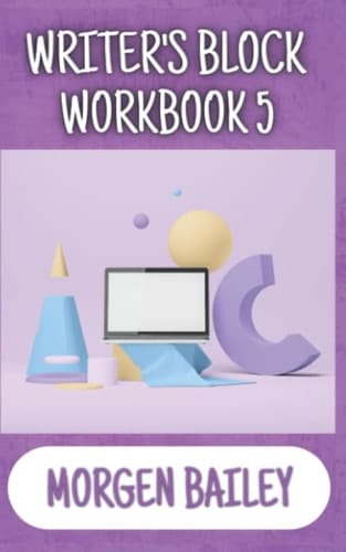 Writer's Block Workbook 5 (Morgen Bailey's Creative Writing Workbooks)