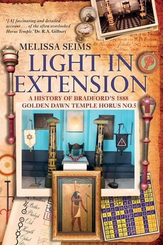 Light in Extension: A History of the Bradford's 1988 Golden Dawn Temple Horus No.5: A History of the Bradford's 1988 Golden Dawn Temple: A History of the Bradford's 1988 Golden Dawn Temple Horus No.5