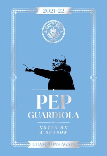 Pep Guardiola: Notes on a Season 2021/2022 Champions Again