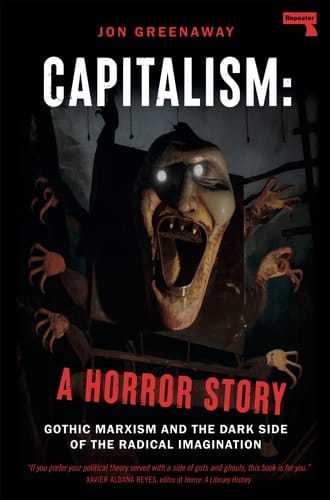 Capitalism: A Horror Story Gothic Marxism and the Dark Side of the Radical Imagination