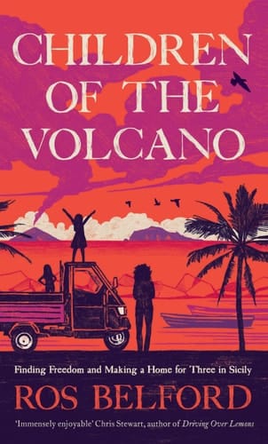 Children of the Volcano Finding Freedom and Making a Home for Three in Sicily