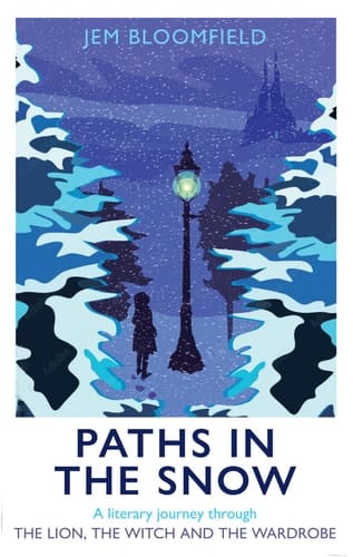 Paths in the Snow A Literary Journey Through the Lion, the Witch and the Wardrobe