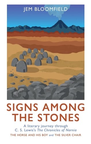 Signs Among the Stones A Literary Journey Through the Silver Chair and the Horse and His Boy