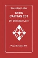 Encyclical Letter, Deus Caritas Est of the Supreme Pontiff Benedict XVI To the Bishops, Priests and Deacons, Men and Women Religious and All the Lay Faithful on Christian Love