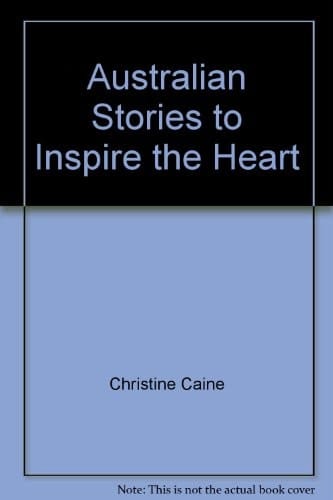 Australian Stories to Inspire the Heart Over Fifty Inspirational Stories