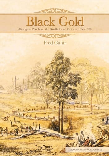 Black Gold Aboriginal People on the Goldfields of Victoria 1850–1870