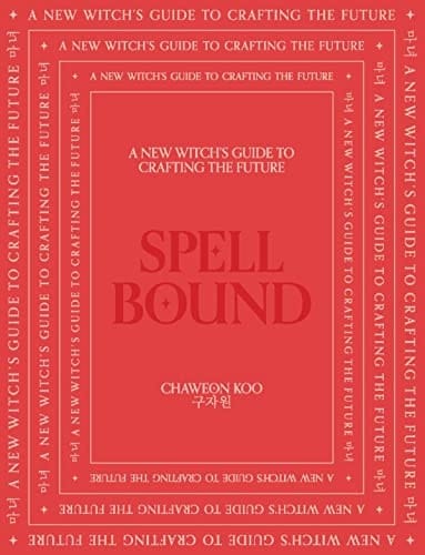 Spell Bound A new witch's guide to crafting the future