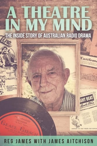 A Theatre in My Mind - the Inside Story of Australian Radio Drama
