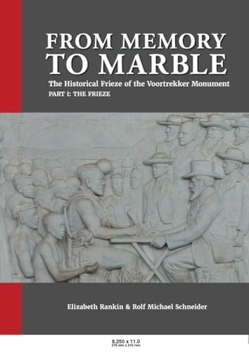 From Memory to Marble The Historical Frieze of the Voortrekker Monument Part I: The Frieze