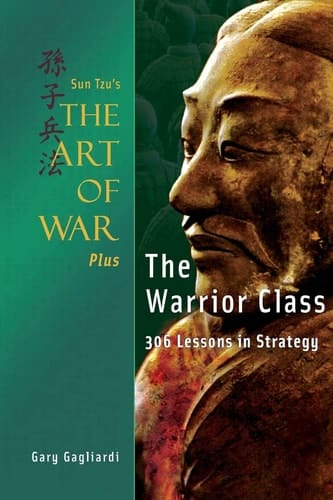 Sun Tzu's The Art of War Plus The Warrior Class : 306 Lessons in Strategy