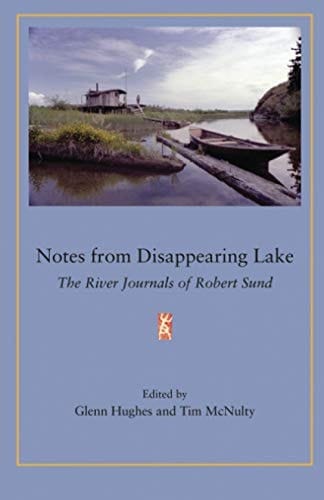 Notes from Disappearing Lake The River Journals of Robert Sund