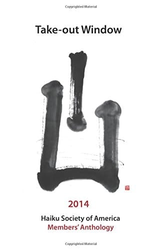 Take-out Window Haiku Society of America 2014 Members' Anthology