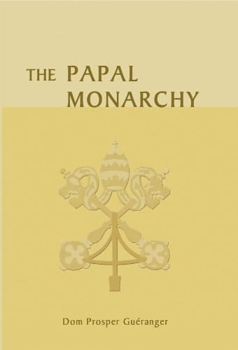 The Papal Monarchy A Response to the Book by His Excellency, Bishop de Sura