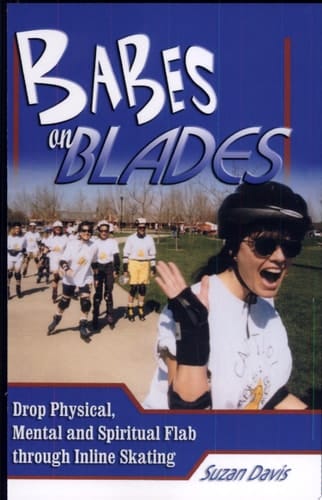 Babes on Blades Drop Physical, Mental and Spiritual Flab Through Inline Skating