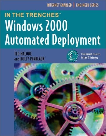 In the Trenches: Windows 2000 Automated Deployment (In the Trenches Series)