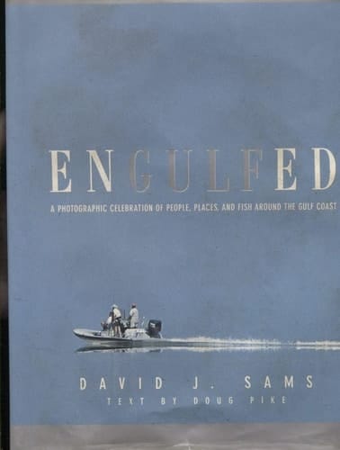 Engulfed A Photographic Celebration of People, Places and Fish Around the Gulf Coast