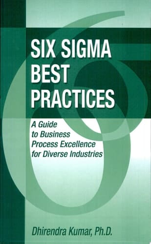 Six Sigma Best Practices A Guide to Business Process Excellence for Diverse Industries