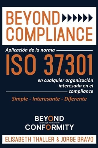 Beyond Compliance Aplicación de la Norma ISO 37301 en Cualquier Organización Interesada en el Compliance