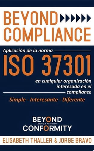 Beyond Compliance Aplicación de la Norma ISO 37301 en Cualquier Organización Interesada en el Compliance