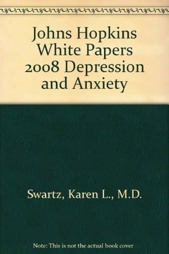 Depression And Anxiety 2008: Johns Hopkins White Papers