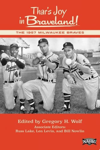 Thar's Joy in Braveland The 1957 Milwaukee Braves