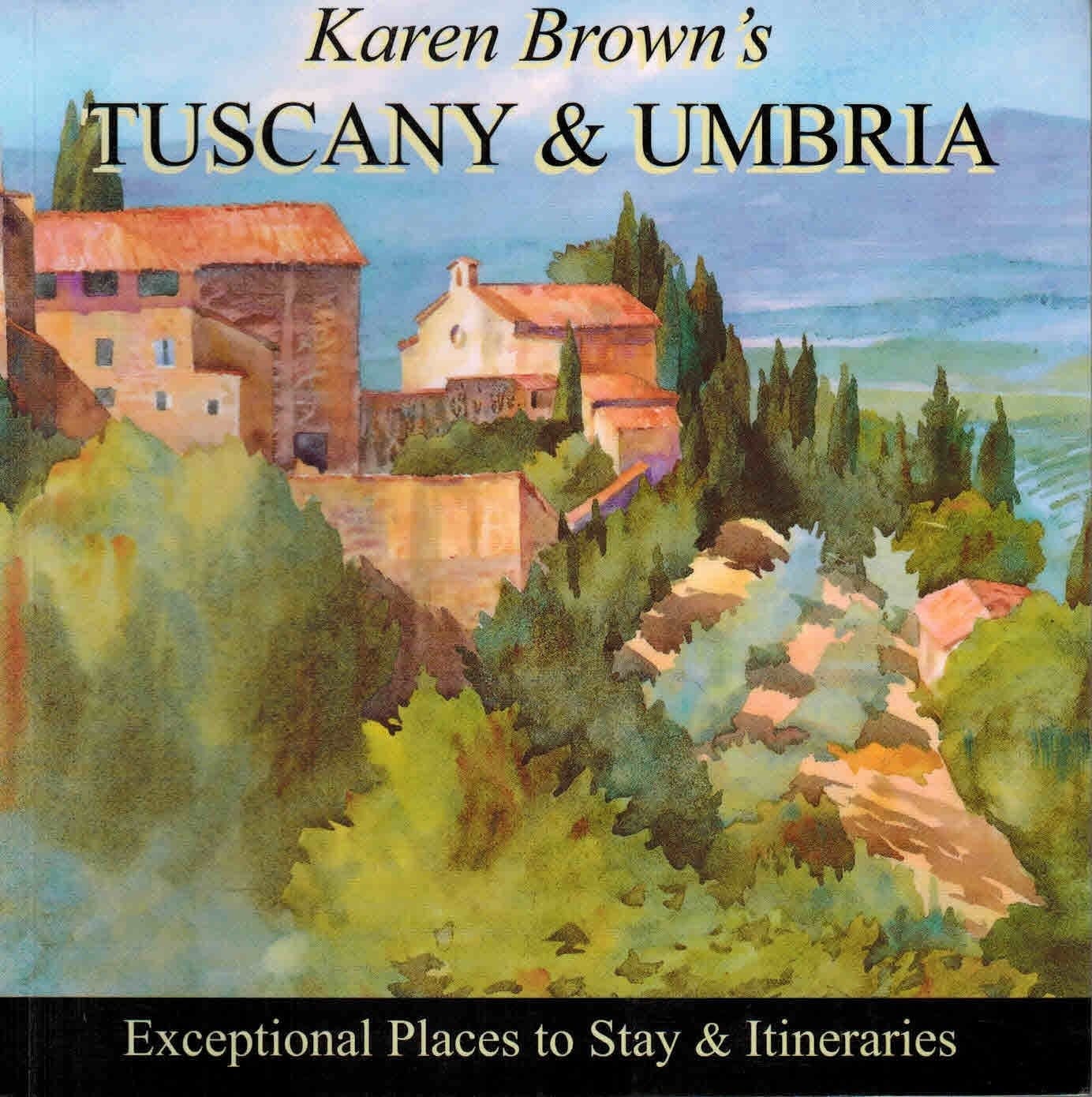 Tuscany and Umbria 2010 Exceptional Places to Stay and Itineraries