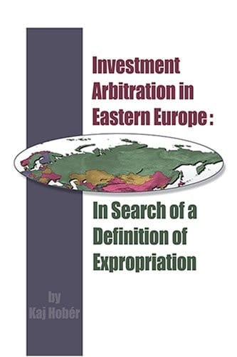 Investment Arbitration in Eastern Europe In Search of a Definition of Expropriation